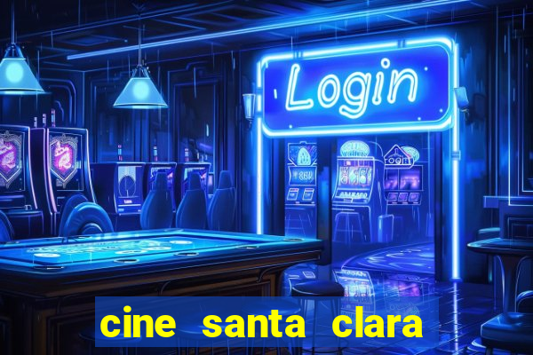 cine santa clara filme em cartaz